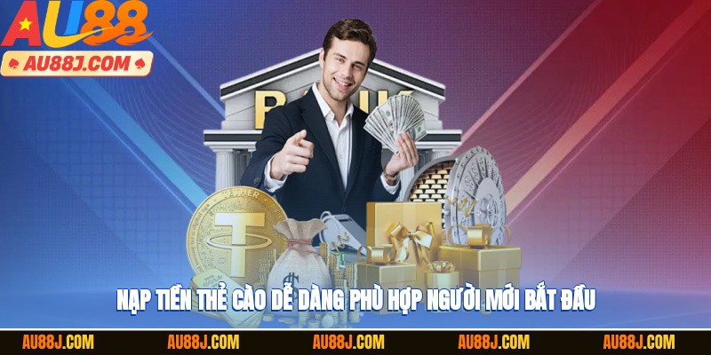 Nạp tiền thẻ cào dễ dàng, phù hợp người mới bắt đầu